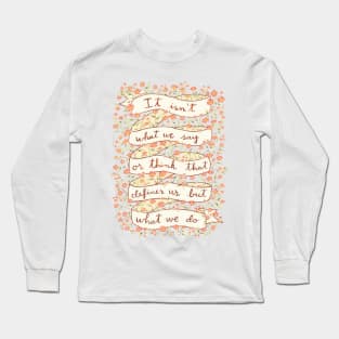 What we say or think Long Sleeve T-Shirt